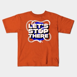 Let's Stop There Kids T-Shirt